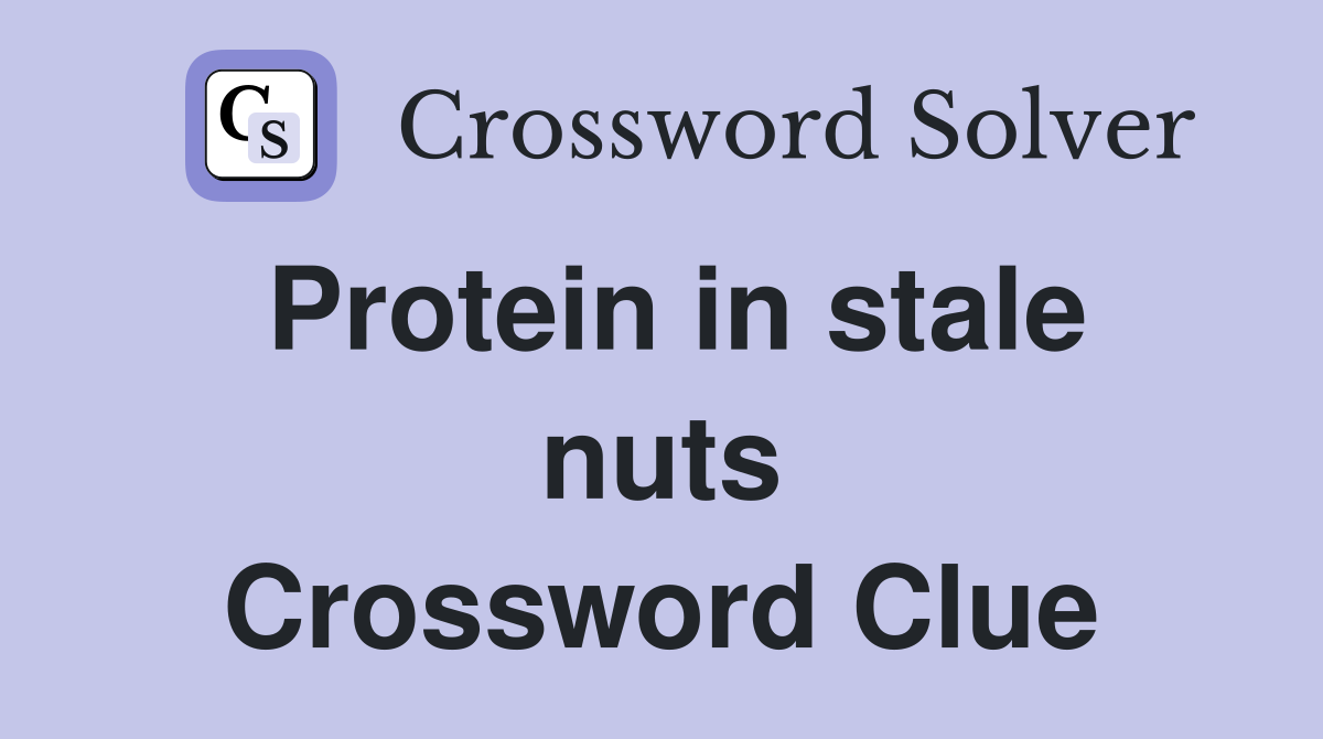 Protein in stale nuts Crossword Clue