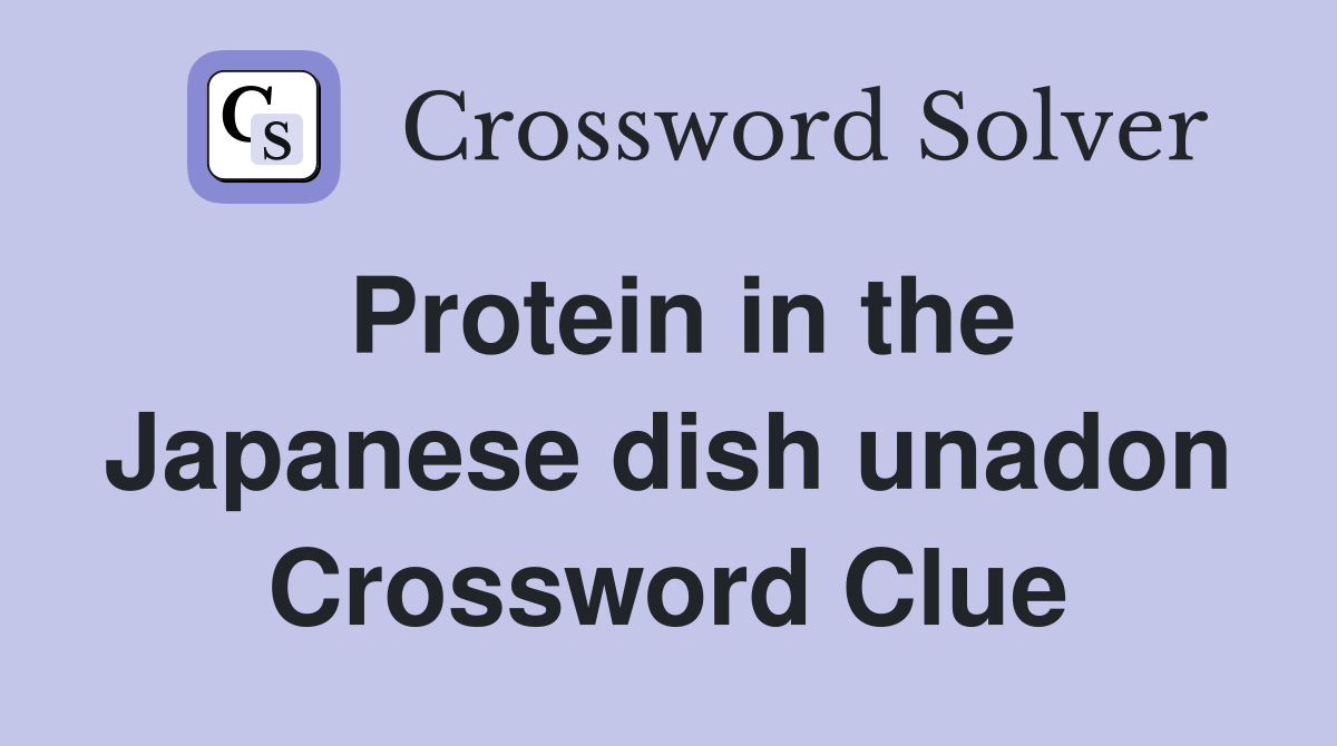Protein in the Japanese dish unadon Crossword Clue