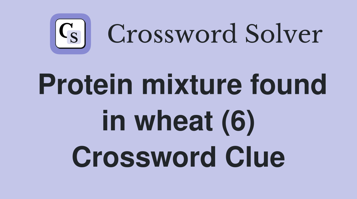 Protein mixture found in wheat (6) Crossword Clue