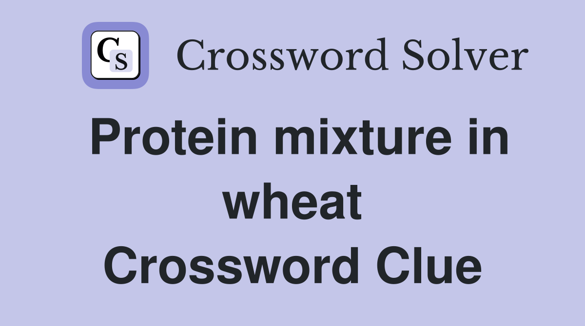 Protein mixture in wheat Crossword Clue
