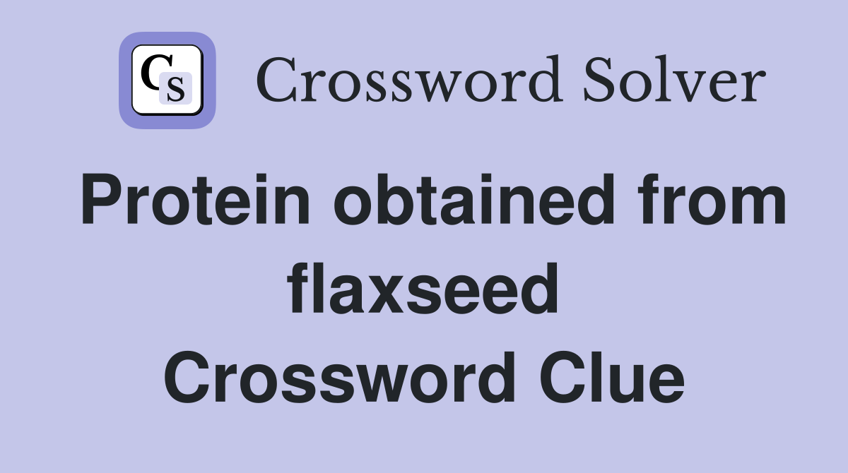 Protein obtained from flaxseed Crossword Clue