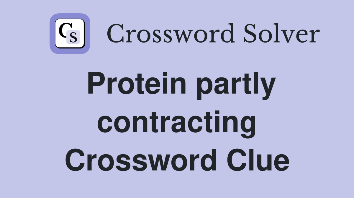 Protein partly contracting Crossword Clue