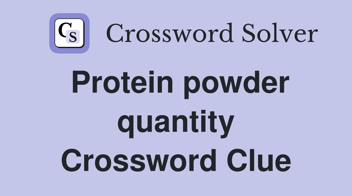 Protein powder quantity Crossword Clue