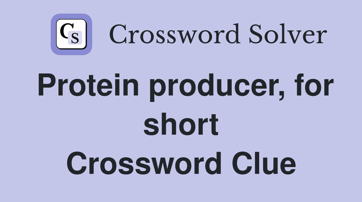 Protein producer, for short Crossword Clue