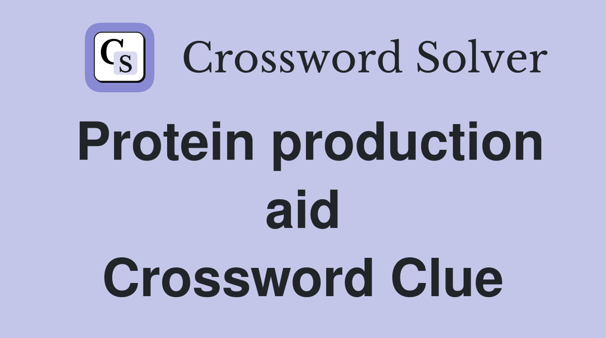 Protein production aid Crossword Clue