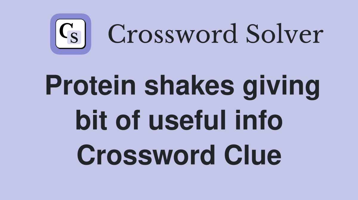 Protein shakes giving bit of useful info Crossword Clue