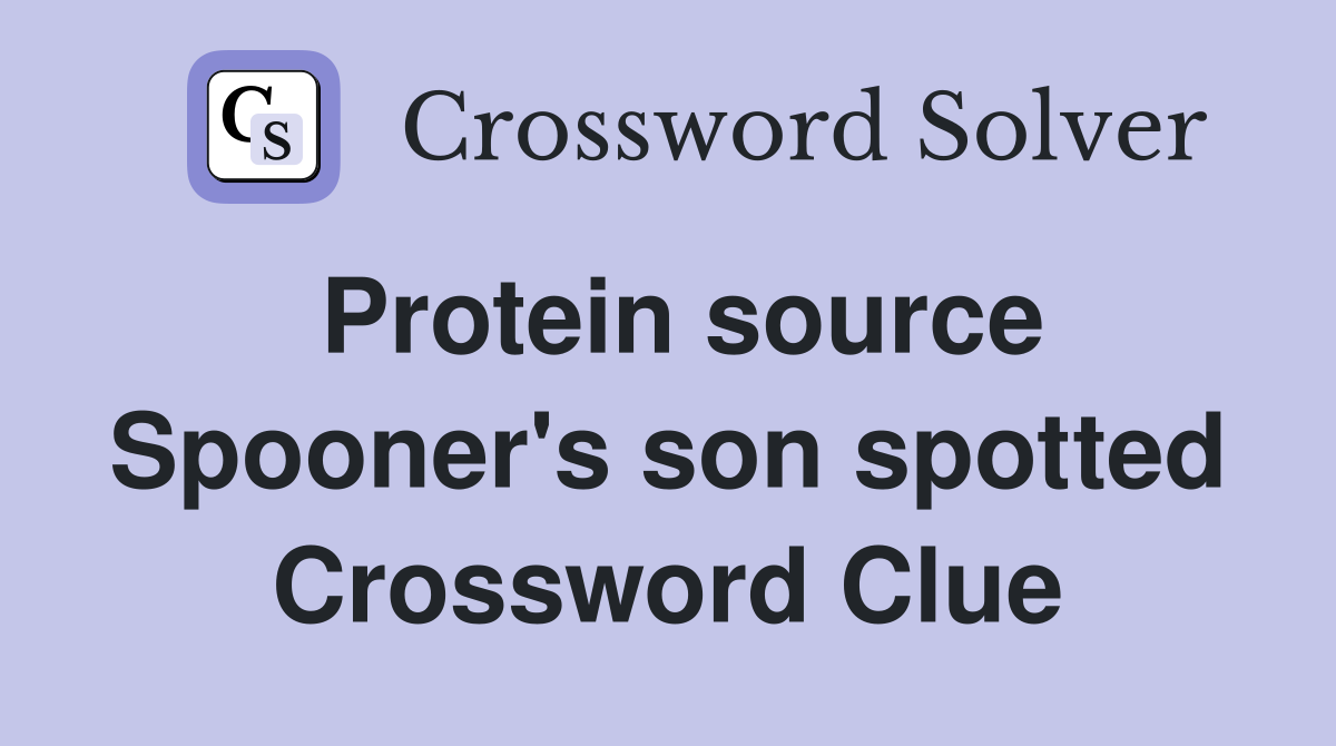 Protein source Spooner's son spotted Crossword Clue