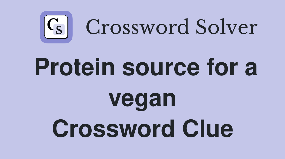 Protein source for a vegan Crossword Clue