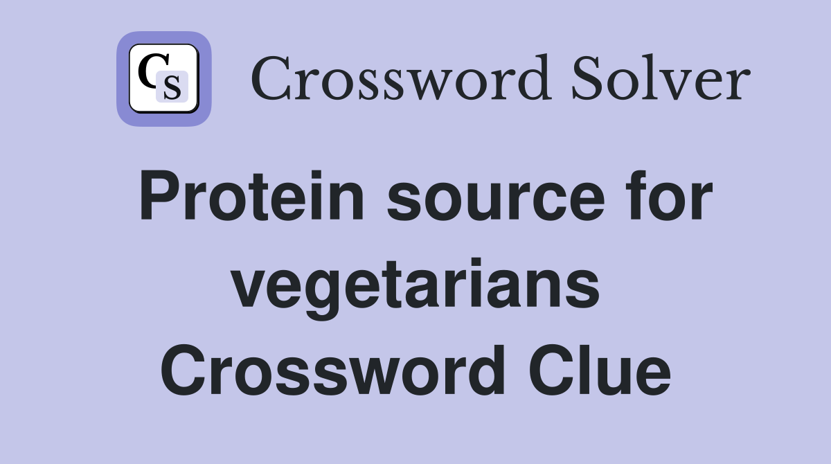 Protein source for vegetarians Crossword Clue