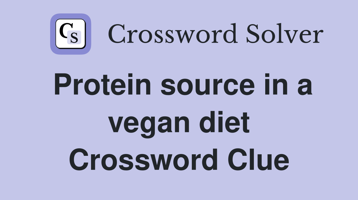 Protein source in a vegan diet Crossword Clue