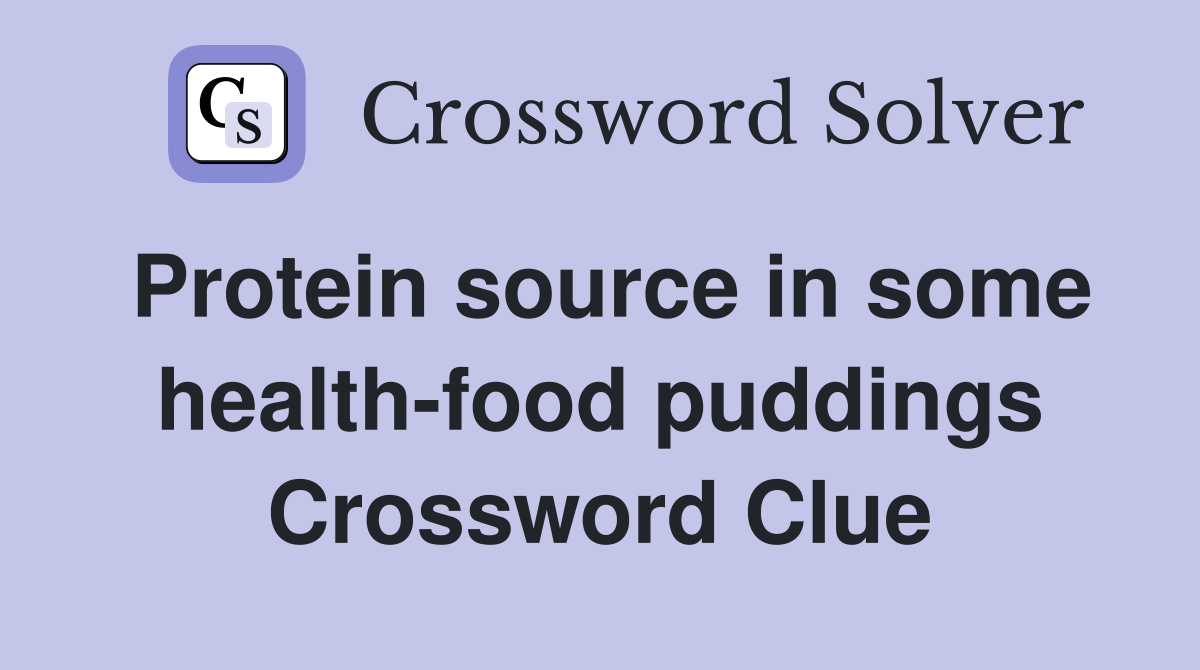 Protein source in some health-food puddings Crossword Clue