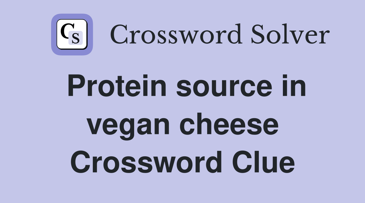 Protein source in vegan cheese Crossword Clue