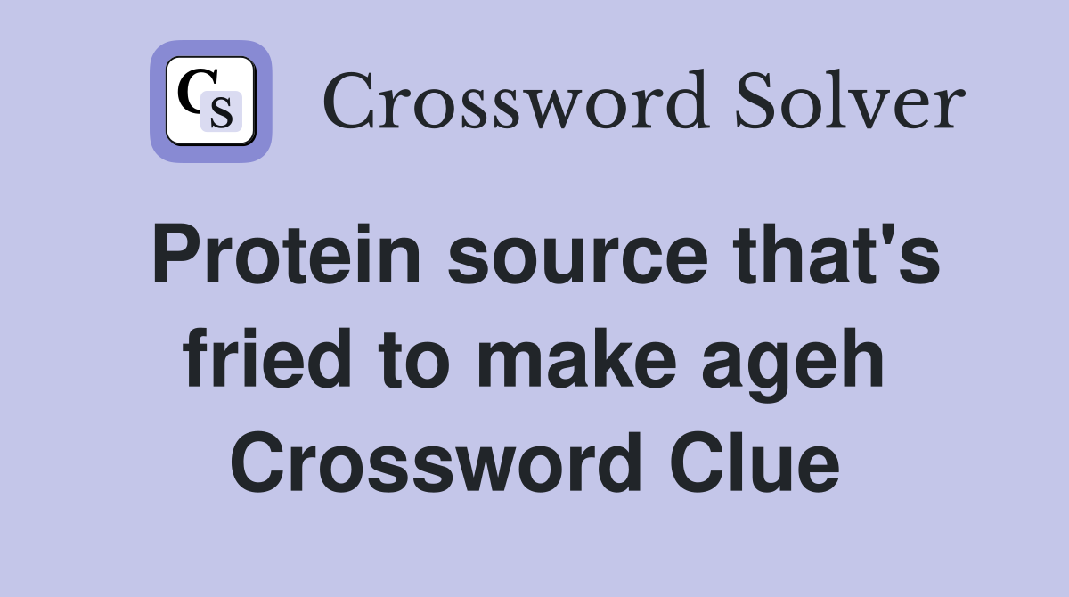 Protein source that's fried to make ageh Crossword Clue