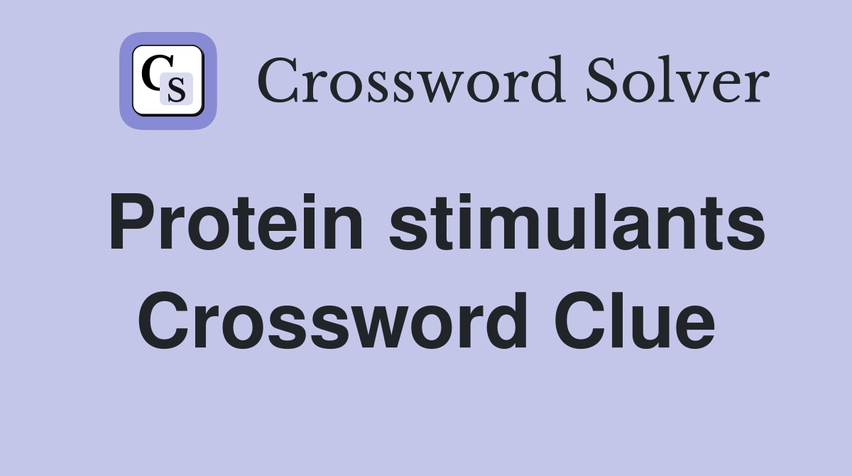 Protein stimulants Crossword Clue