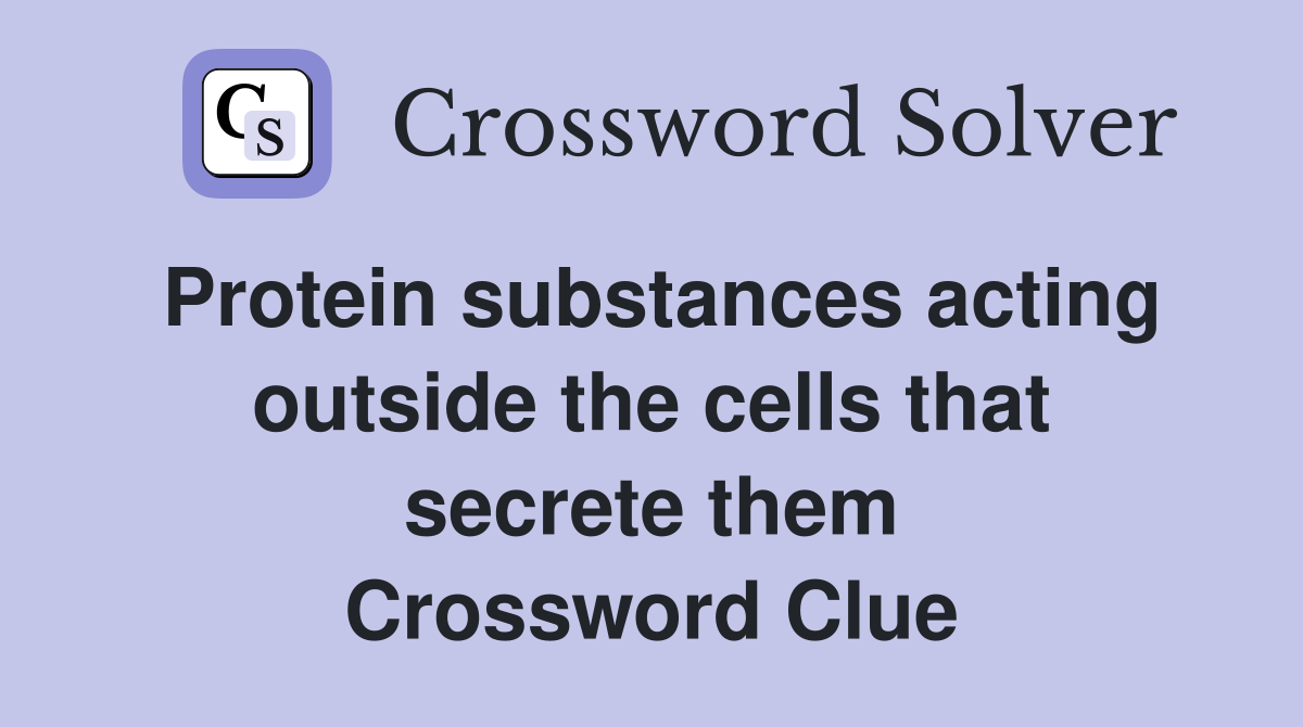 Protein substances acting outside the cells that secrete them Crossword Clue