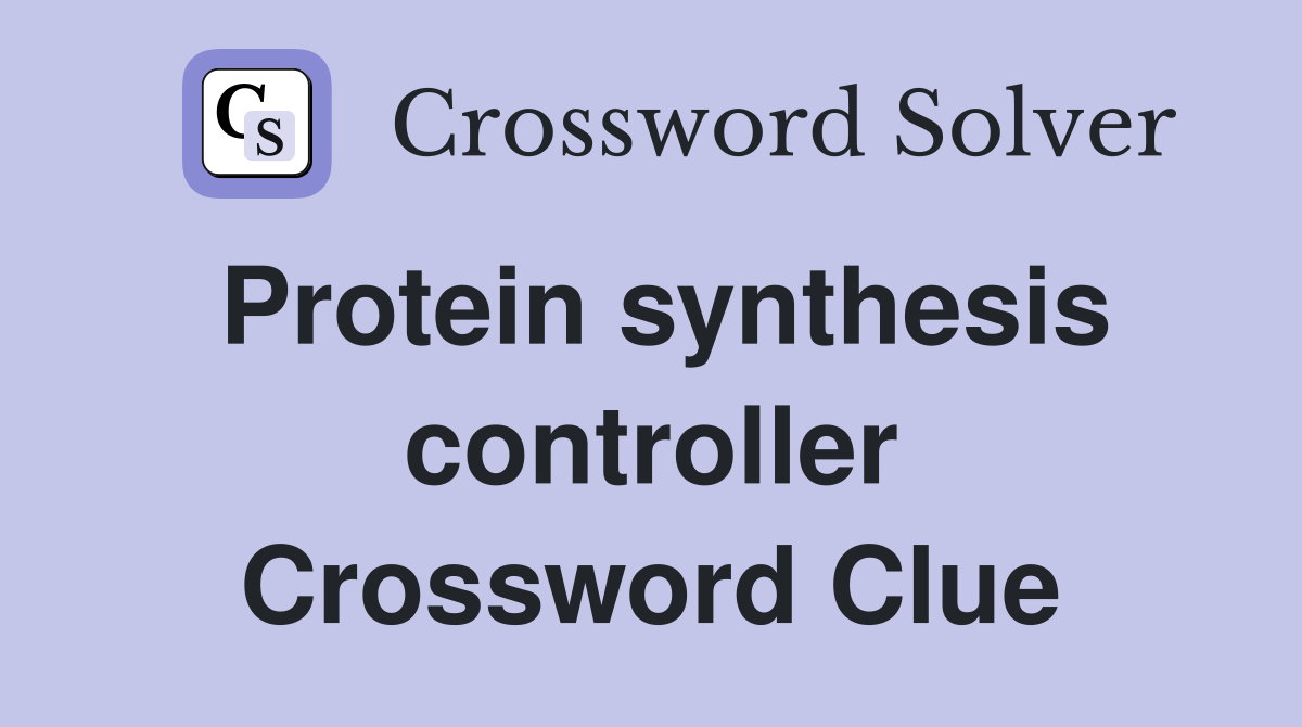 Protein synthesis controller Crossword Clue