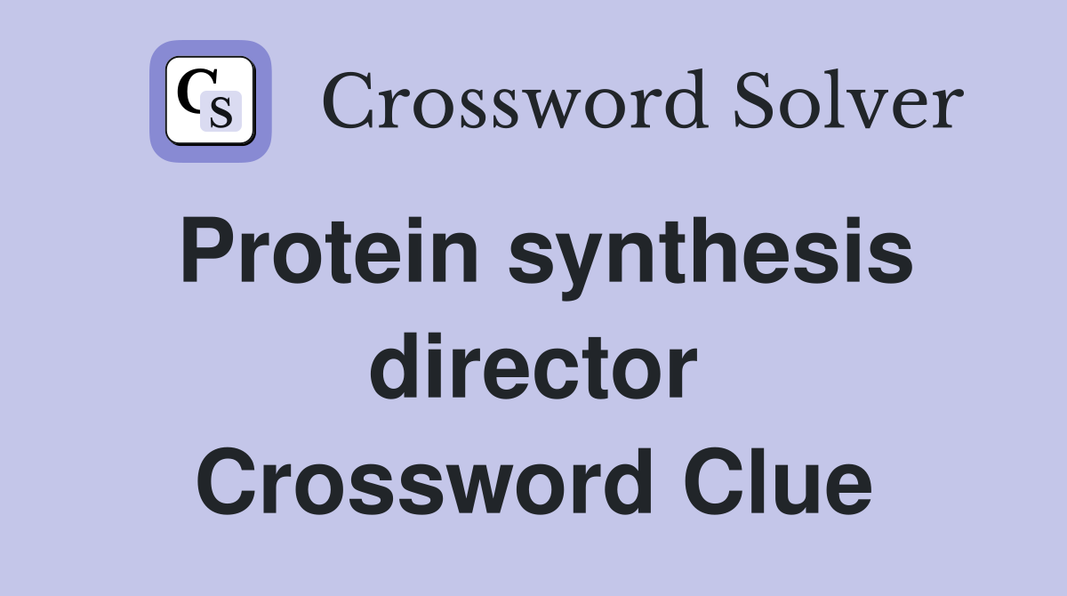Protein synthesis director Crossword Clue