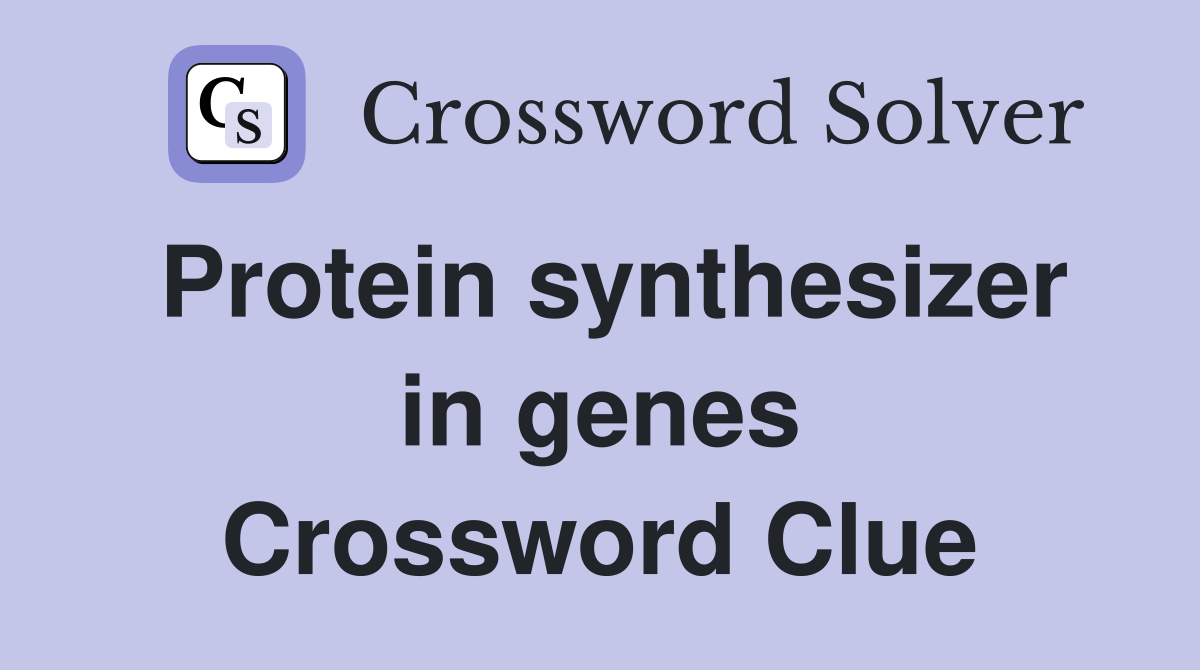 Protein synthesizer in genes Crossword Clue
