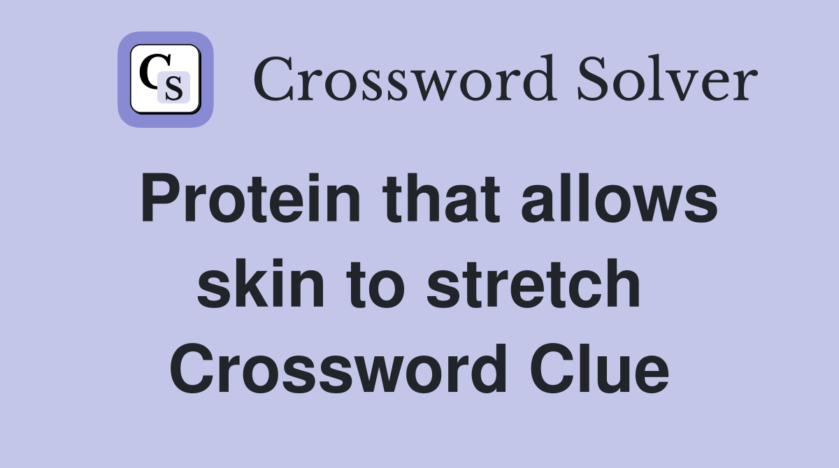 Protein that allows skin to stretch Crossword Clue