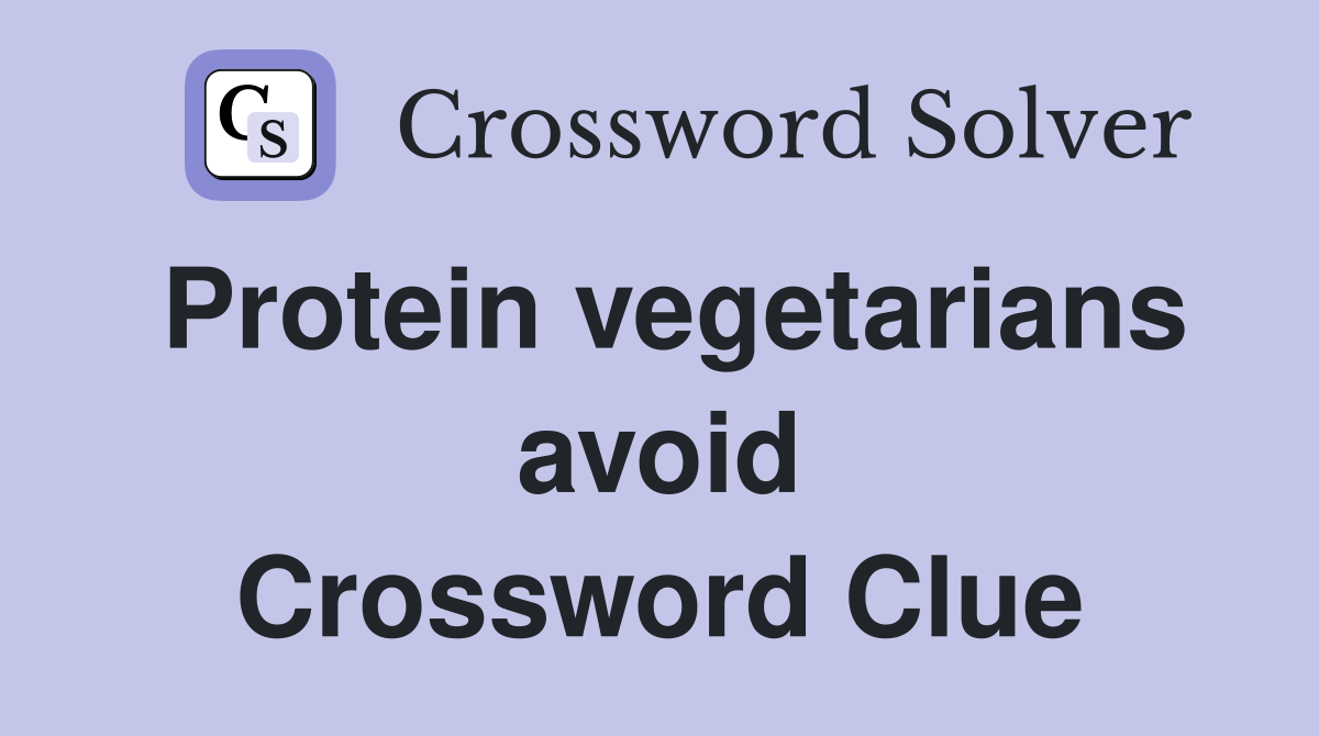 Protein vegetarians avoid Crossword Clue