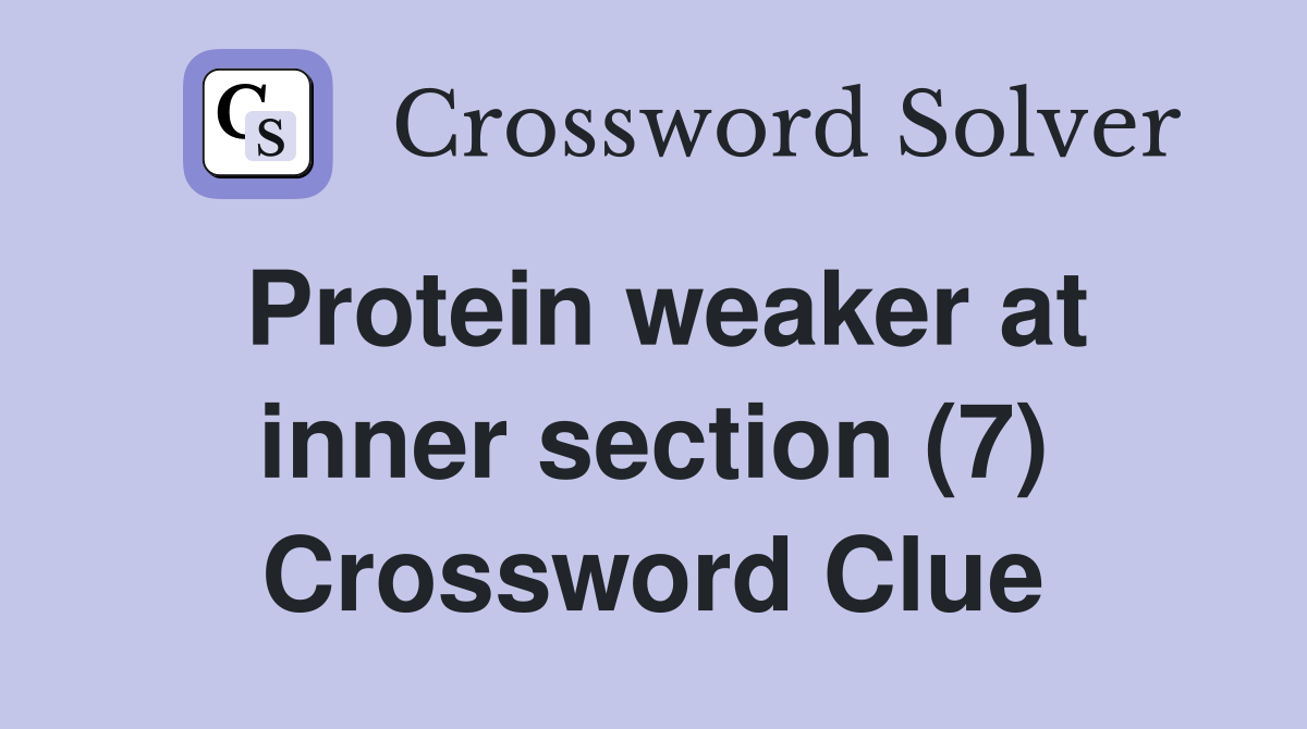 Protein weaker at inner section (7) Crossword Clue