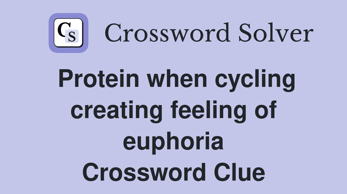 Protein when cycling creating feeling of euphoria Crossword Clue