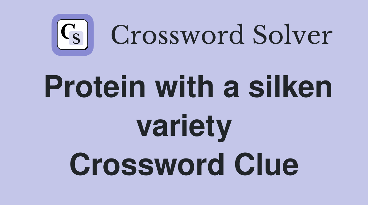 Protein with a silken variety Crossword Clue