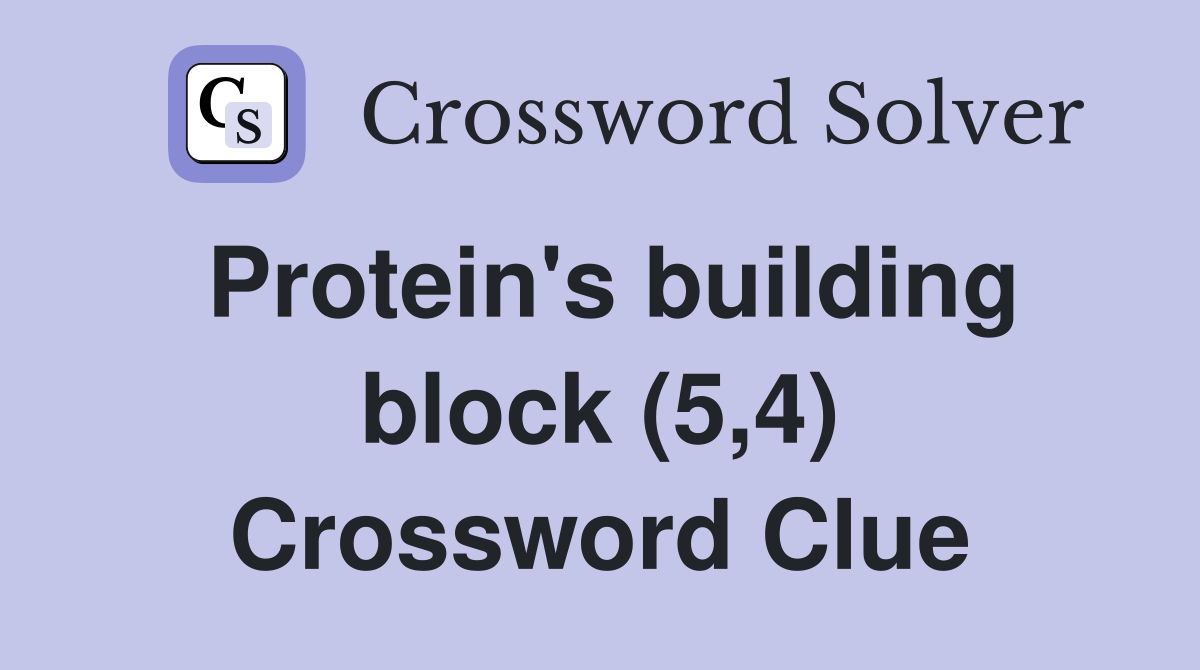 Protein's building block (5,4) Crossword Clue