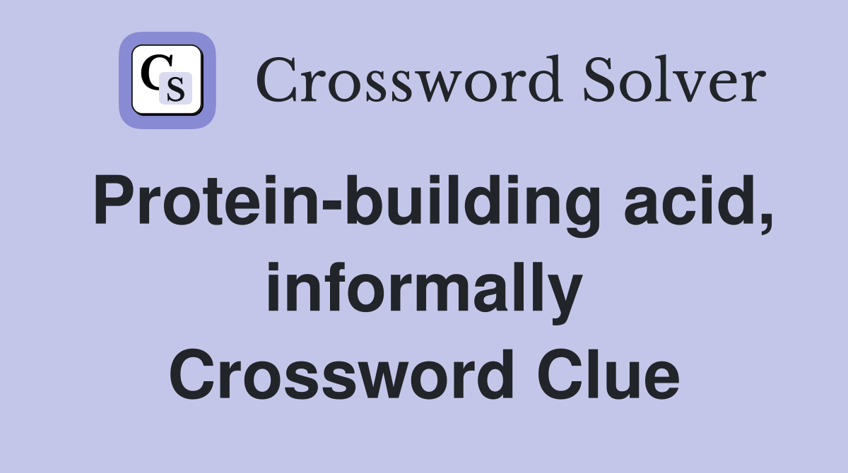 Protein-building acid, informally Crossword Clue