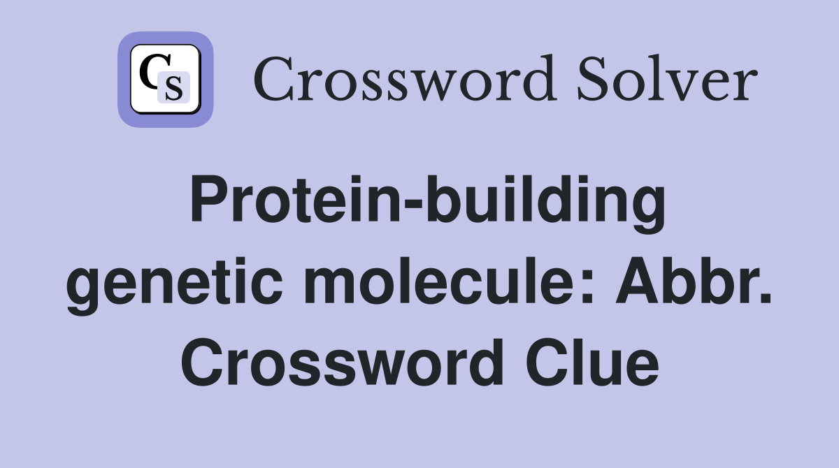 Protein-building genetic molecule: Abbr. Crossword Clue