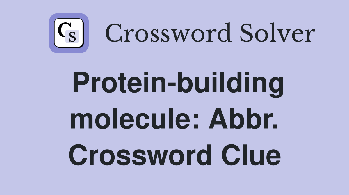 Protein-building molecule: Abbr. Crossword Clue