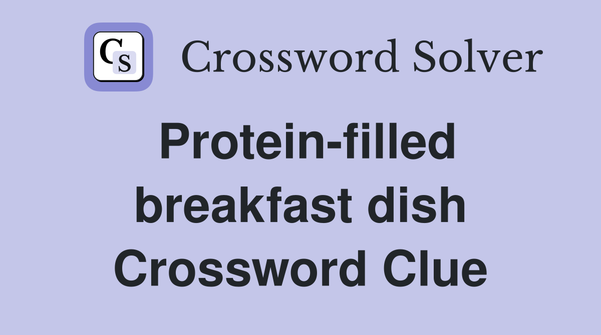 Protein-filled breakfast dish Crossword Clue