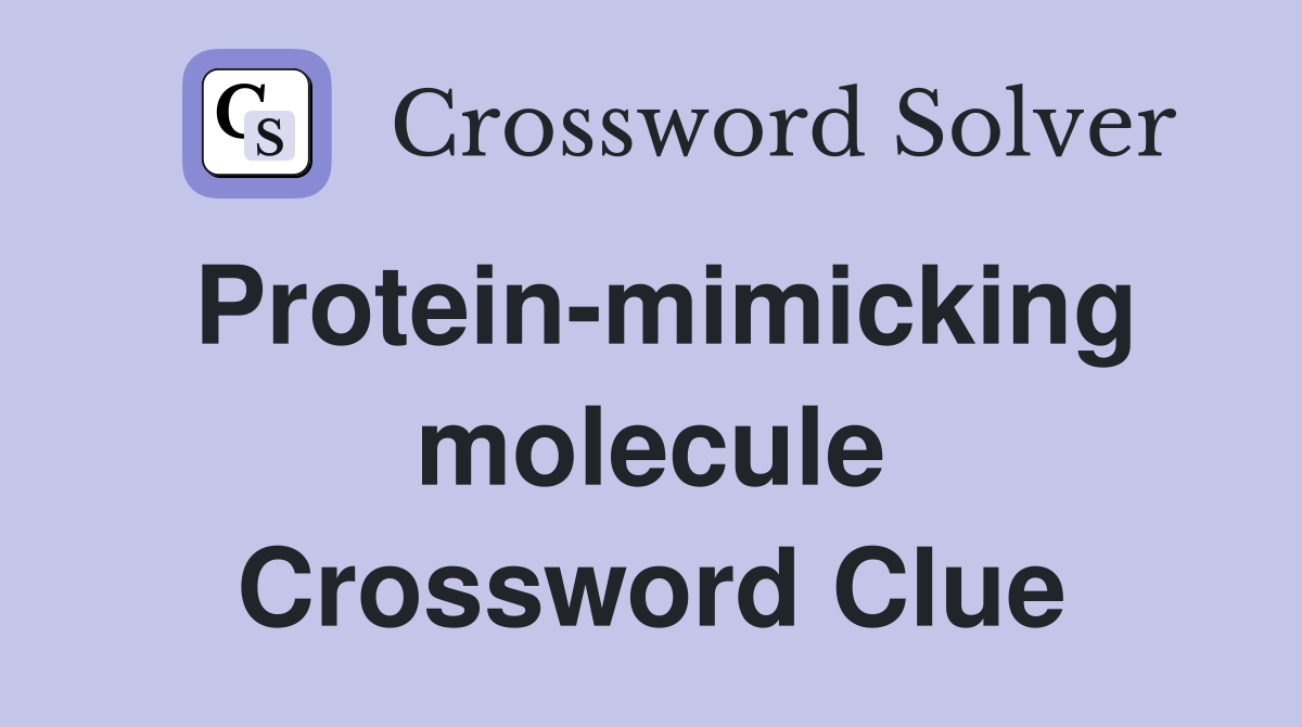 Protein-mimicking molecule Crossword Clue