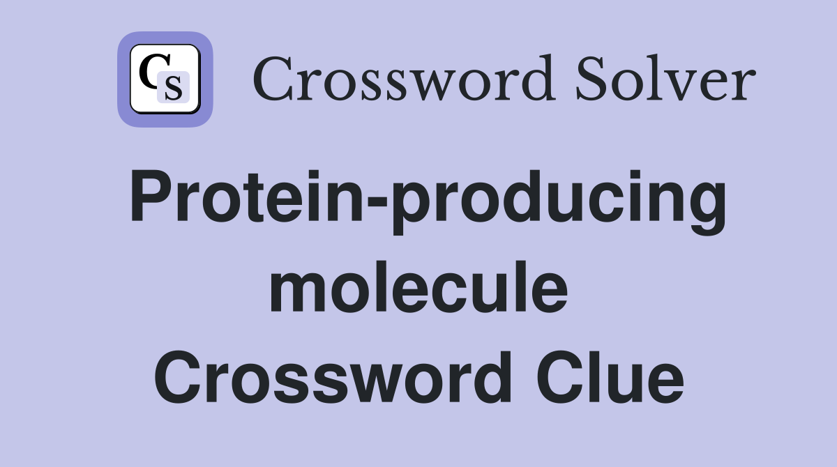 Protein-producing molecule Crossword Clue
