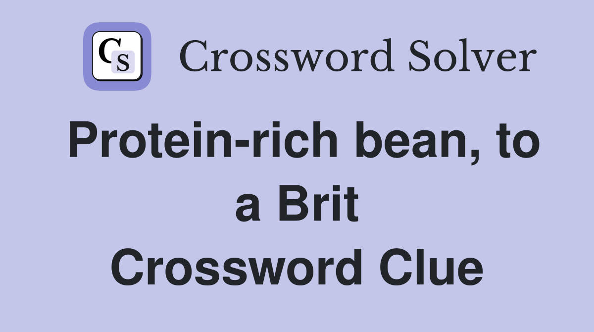 Protein-rich bean, to a Brit Crossword Clue