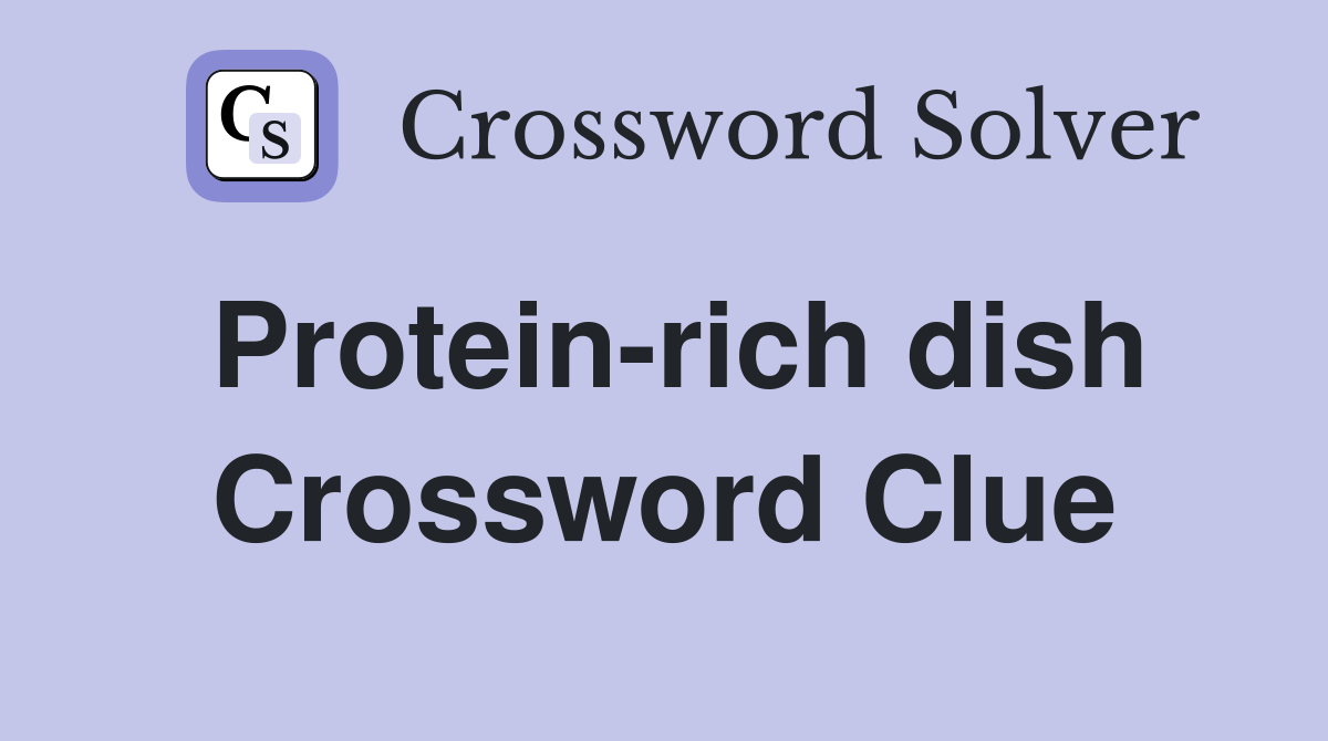 Protein-rich dish Crossword Clue