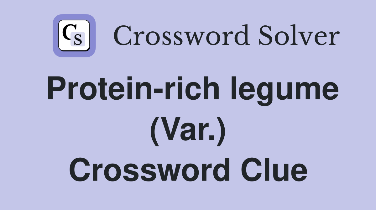 Protein-rich legume (Var.) Crossword Clue