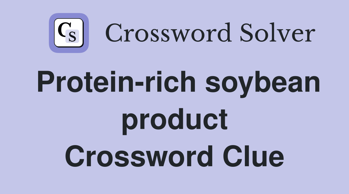 Protein-rich soybean product Crossword Clue