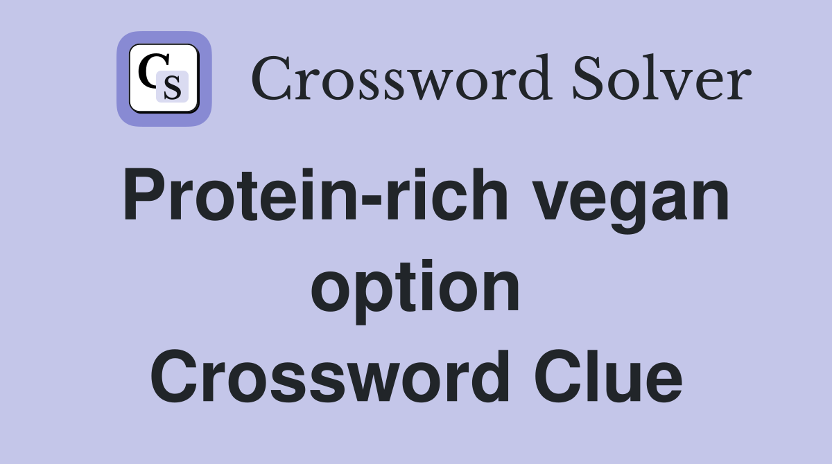 Protein-rich vegan option Crossword Clue