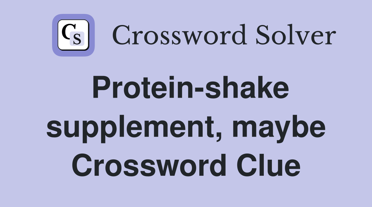 Protein-shake supplement, maybe Crossword Clue