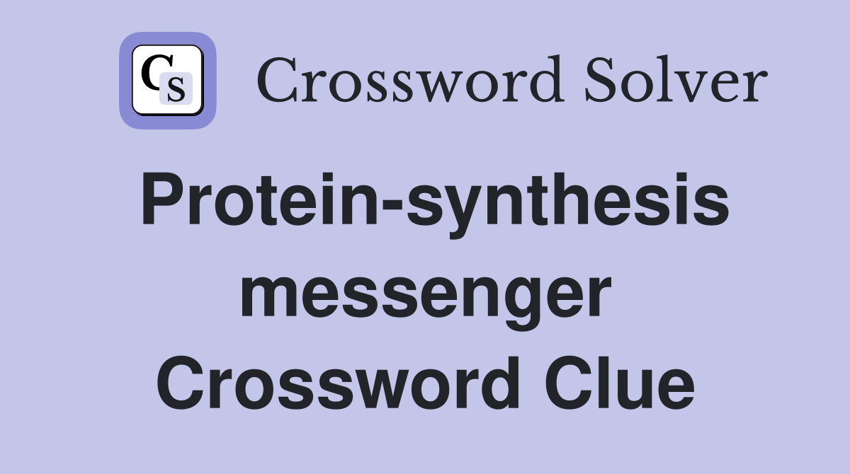 Protein-synthesis messenger Crossword Clue