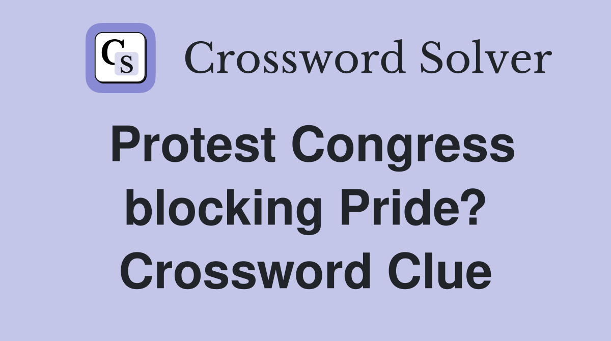 Protest Congress blocking Pride? Crossword Clue