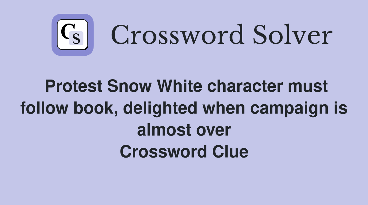 Protest Snow White character must follow book, delighted when campaign is almost over Crossword Clue