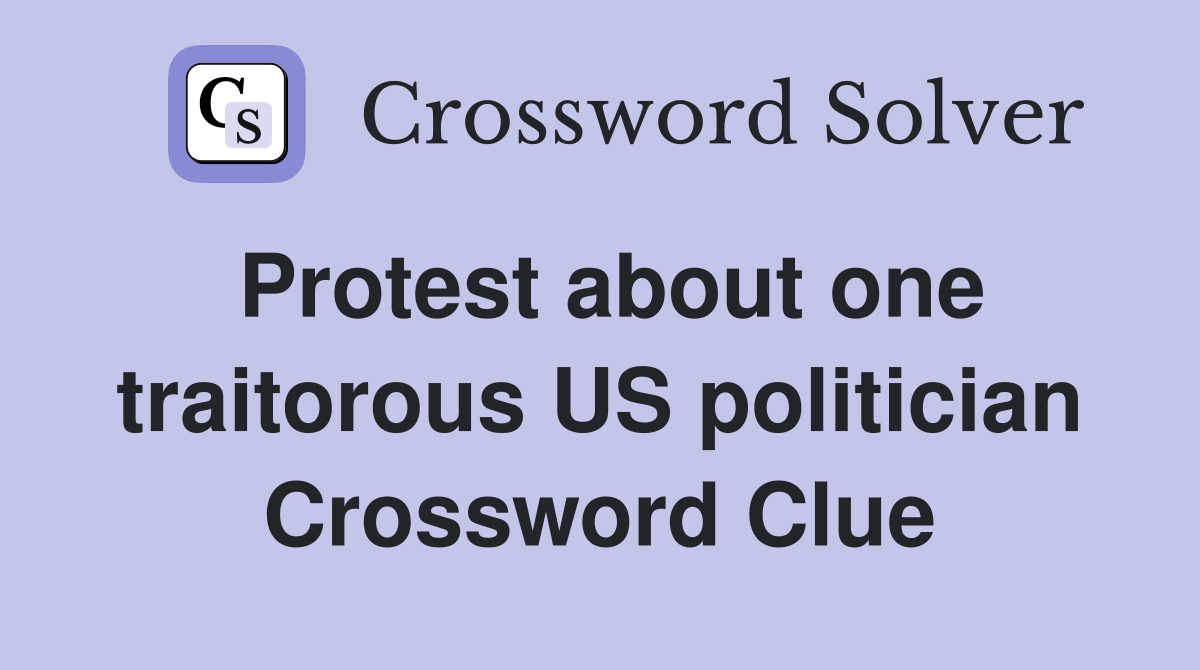 Protest about one traitorous US politician Crossword Clue