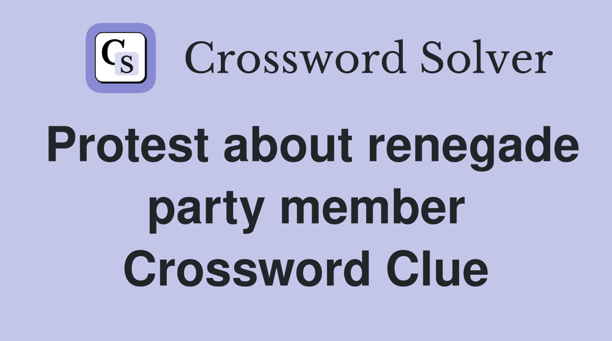 Protest about renegade party member Crossword Clue
