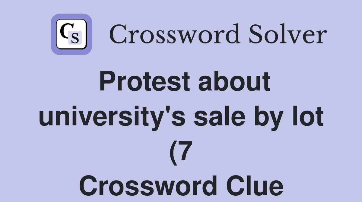 Protest about university #39 s sale by lot (7) Crossword Clue Answers Protest about university #39 s sale by lot (7) Crossword Clue Answers