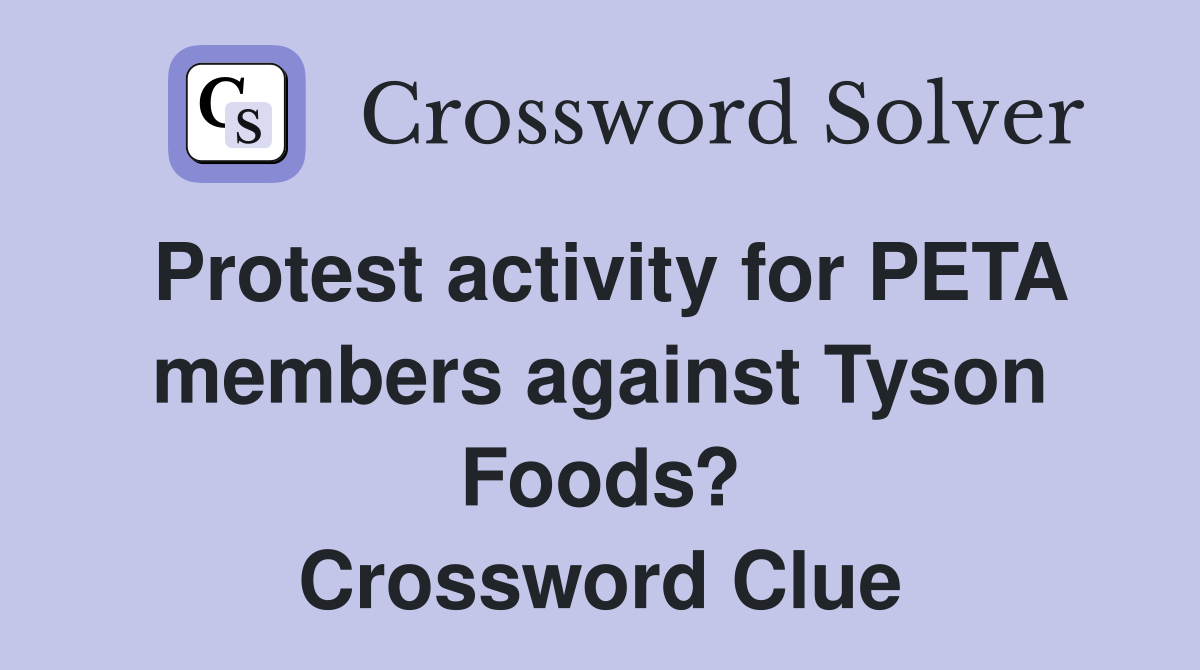 Protest activity for PETA members against Tyson Foods? Crossword Clue