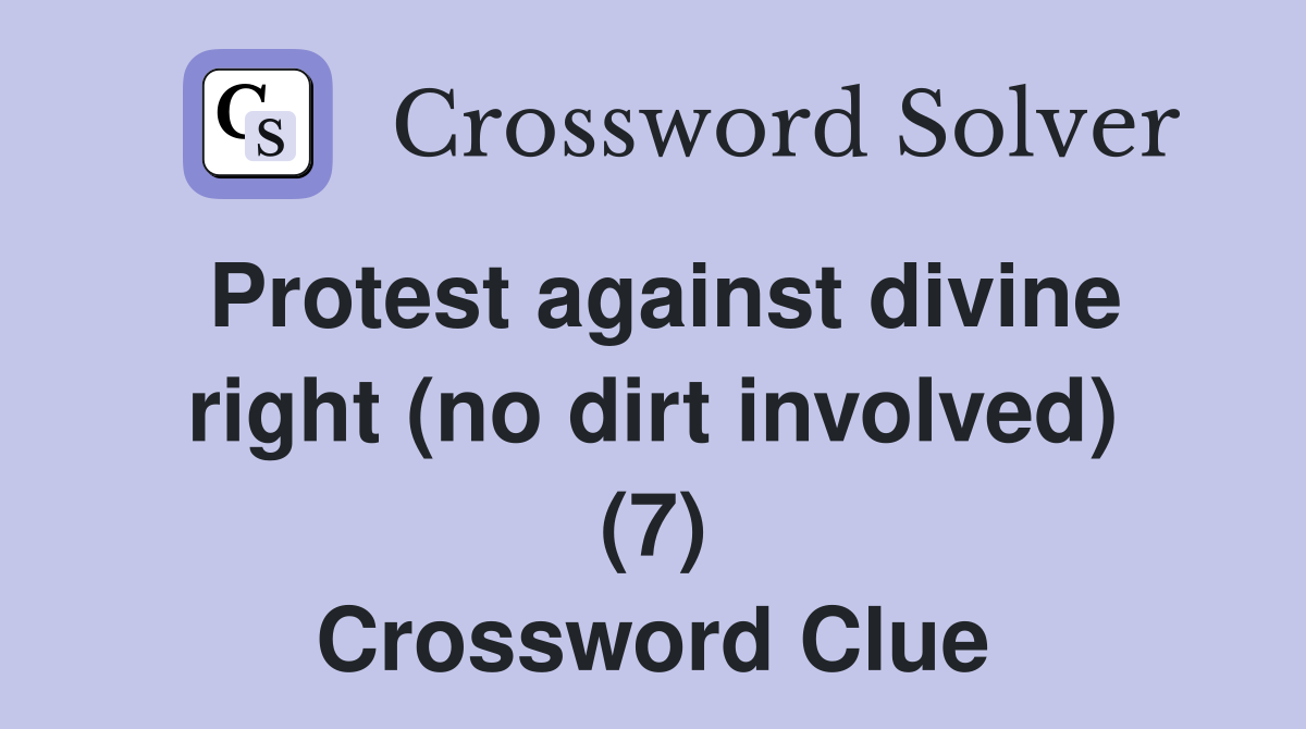 Protest against divine right (no dirt involved) (7) Crossword Clue