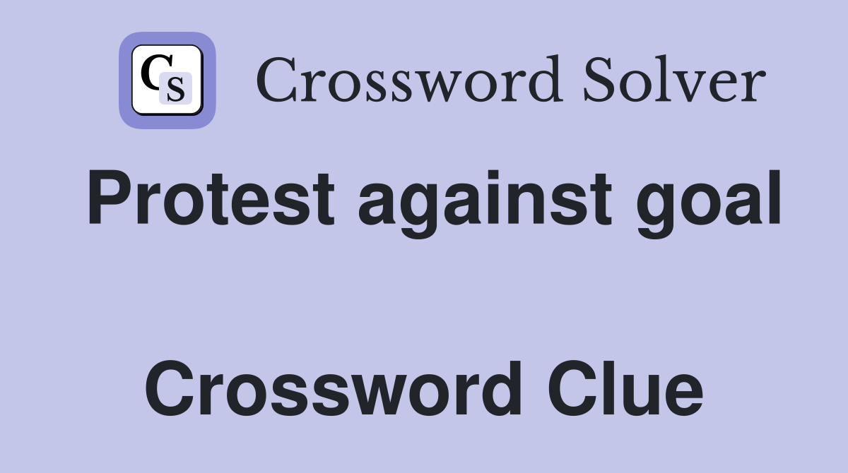 Protest against goal  Crossword Clue