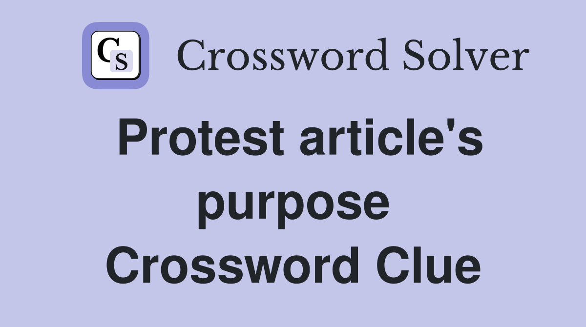 Protest article's purpose Crossword Clue